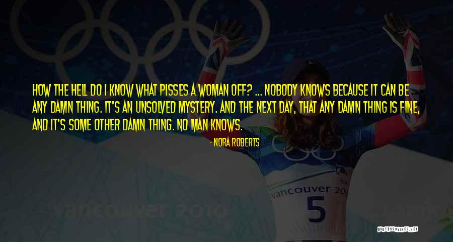 Someone Pisses You Off Quotes By Nora Roberts Someone Pisses You Off Quotes By Nora Roberts