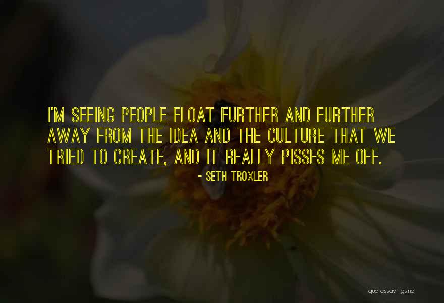 Someone Pisses You Off Quotes By Seth Troxler Someone Pisses You Off Quotes By Seth Troxler