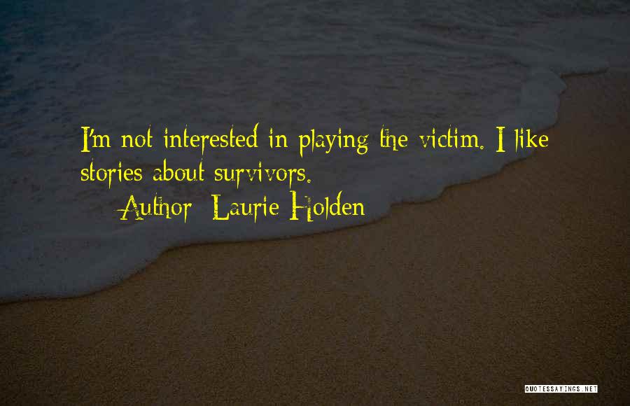 Someone Playing The Victim Quotes By Laurie Holden