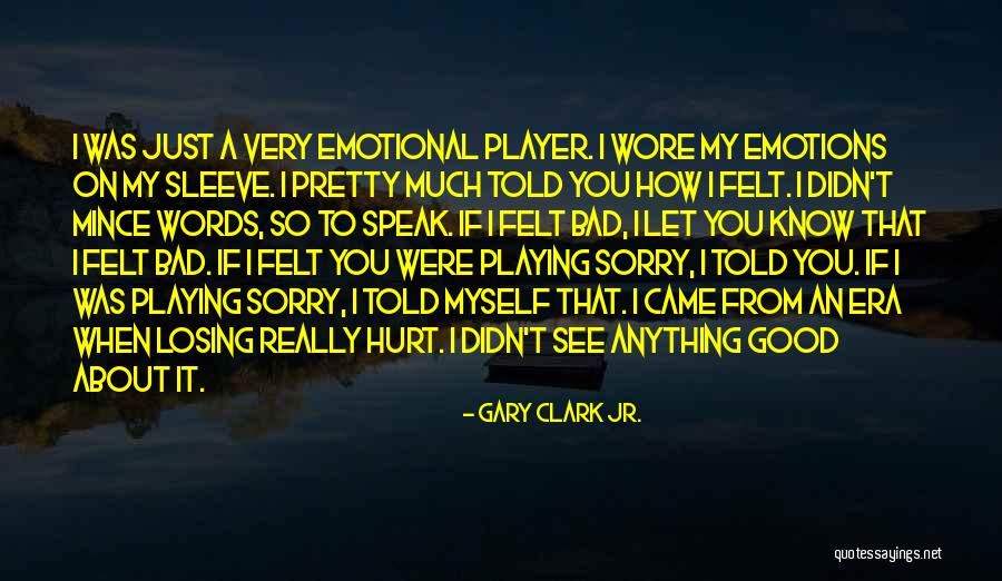 Someone Playing With Your Emotions Quotes By Gary Clark Jr.