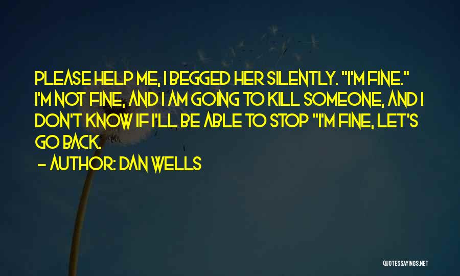 Someone Please Kill Me Quotes By Dan Wells