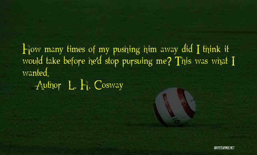 Someone Pushing You Away Quotes By L. H. Cosway