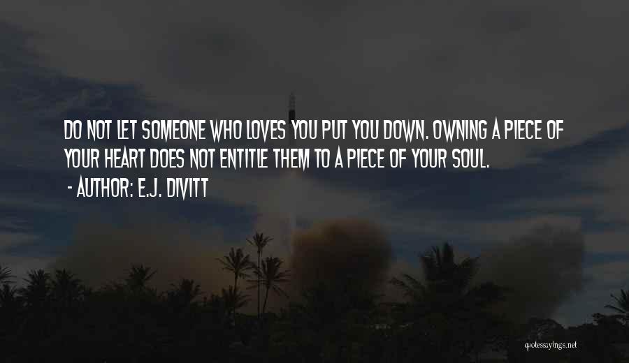 Someone Put You Down Quotes By E.J. Divitt