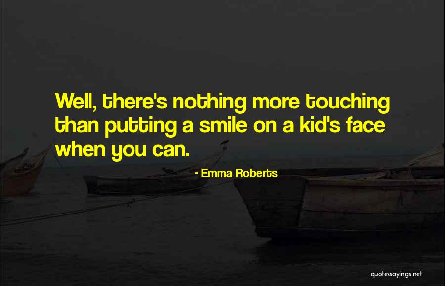 Someone Putting A Smile On Your Face Quotes By Emma Roberts