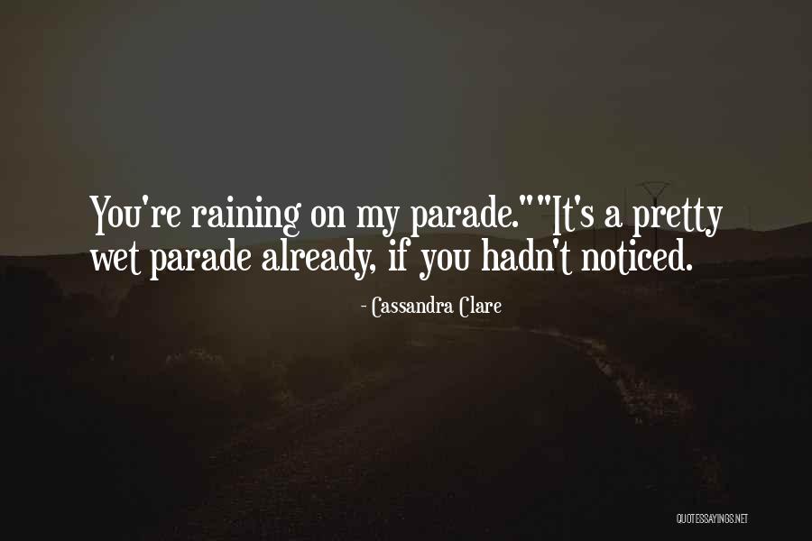 Someone Raining On Your Parade Quotes By Cassandra Clare Someone Raining On Your Parade Quotes By Cassandra Clare