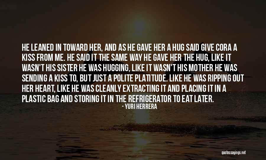 Someone Ripping Your Heart Out Quotes By Yuri Herrera Someone Ripping Your Heart Out Quotes By Yuri Herrera