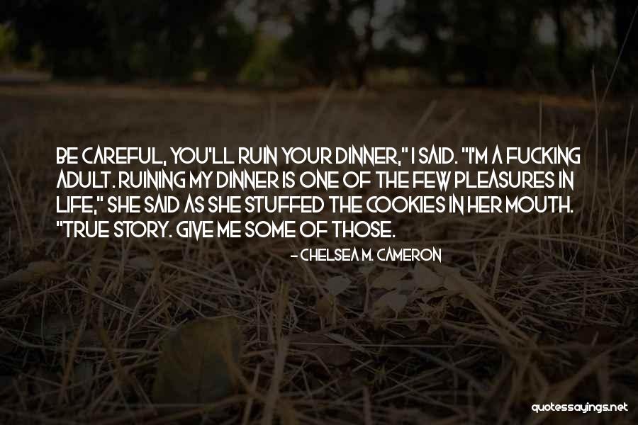 Someone Ruining Your Life Quotes By Chelsea M. Cameron Someone Ruining Your Life Quotes By Chelsea M. Cameron