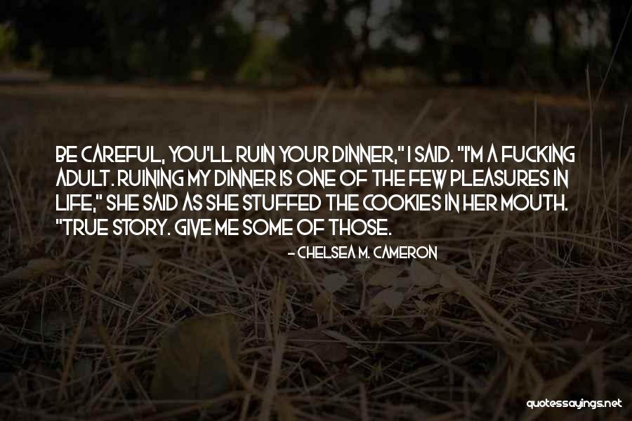 Someone Ruining Your Life Quotes By Chelsea M. Cameron