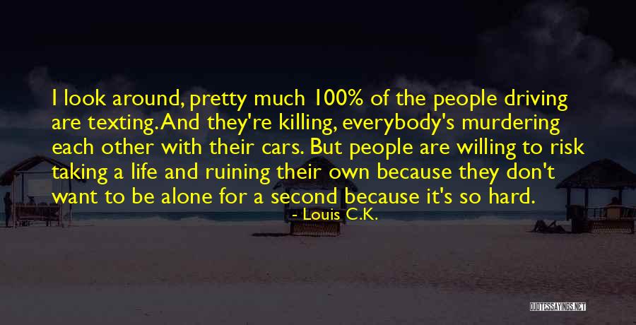 Someone Ruining Your Life Quotes By Louis C.K. Someone Ruining Your Life Quotes By Louis C.K.