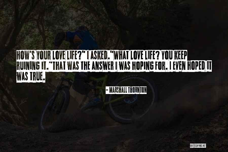 Someone Ruining Your Life Quotes By Marshall Thornton