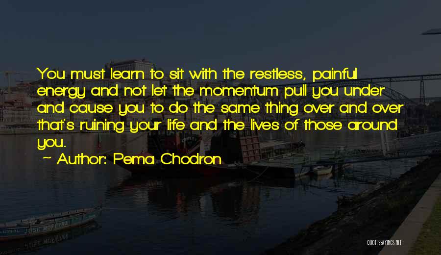 Someone Ruining Your Life Quotes By Pema Chodron