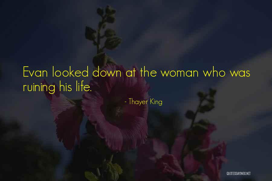 Someone Ruining Your Life Quotes By Thayer King Someone Ruining Your Life Quotes By Thayer King