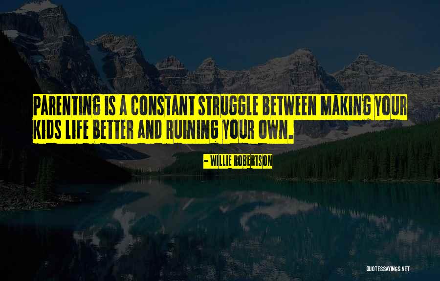 Someone Ruining Your Life Quotes By Willie Robertson Someone Ruining Your Life Quotes By Willie Robertson