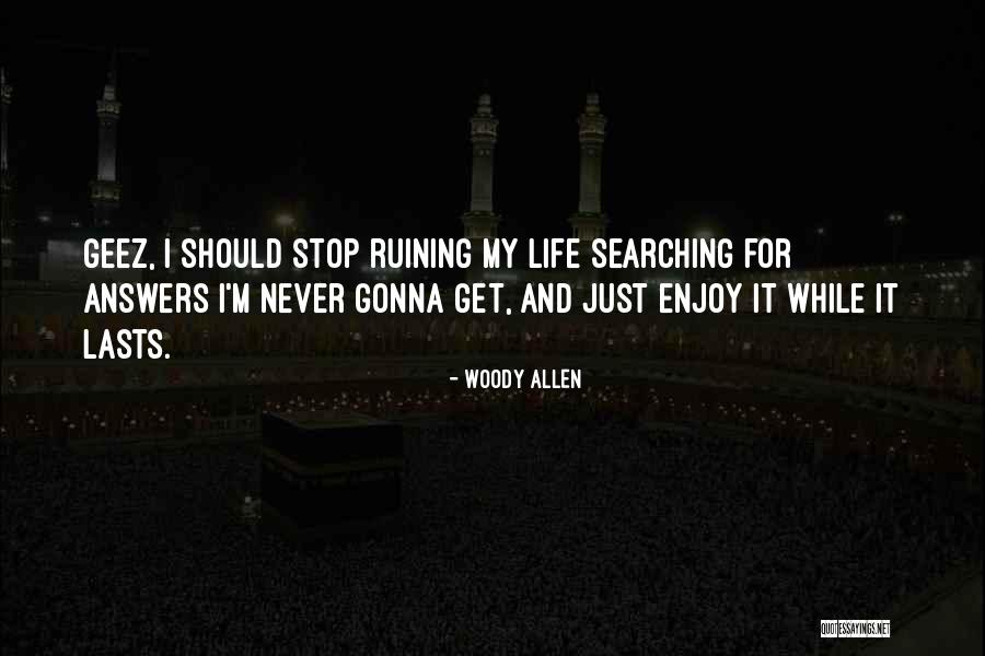 Someone Ruining Your Life Quotes By Woody Allen Someone Ruining Your Life Quotes By Woody Allen