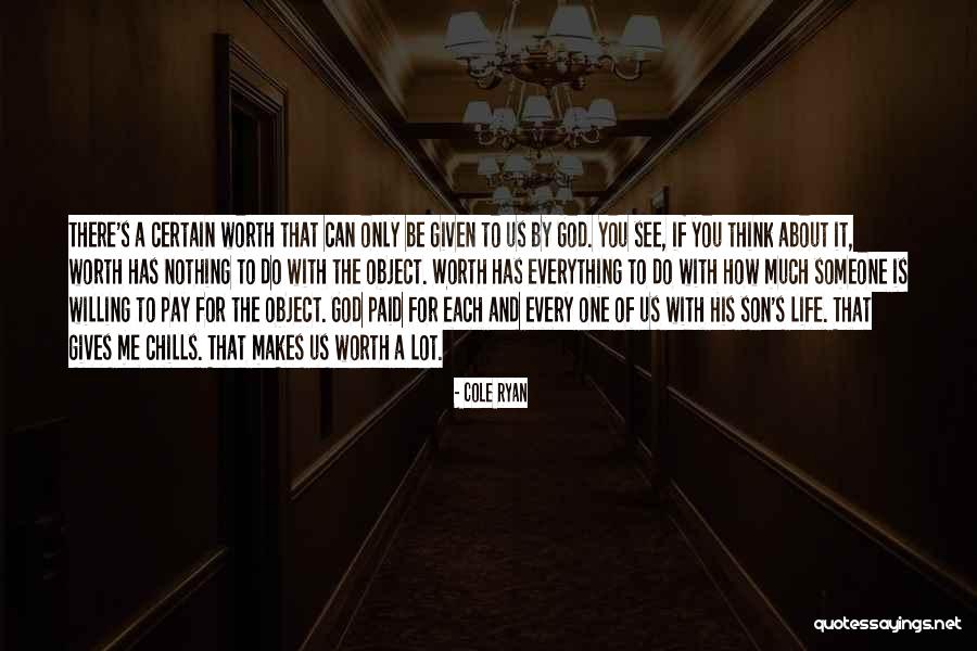 Someone S Worth Quotes By Cole Ryan Someone S Worth Quotes By Cole Ryan