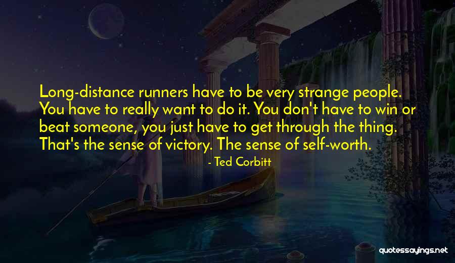 Someone S Worth Quotes By Ted Corbitt Someone S Worth Quotes By Ted Corbitt