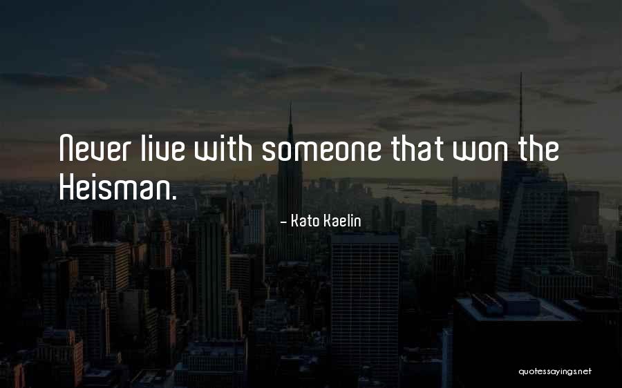 Someone Someone Quotes By Kato Kaelin Someone Someone Quotes By Kato Kaelin
