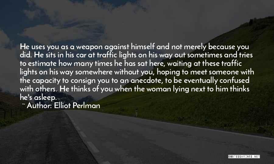 Someone Somewhere Waiting You Quotes By Elliot Perlman