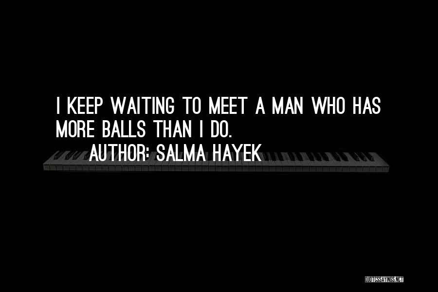 Someone Somewhere Waiting You Quotes By Salma Hayek