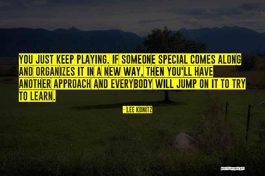Someone Special Comes Along Quotes By Lee Konitz