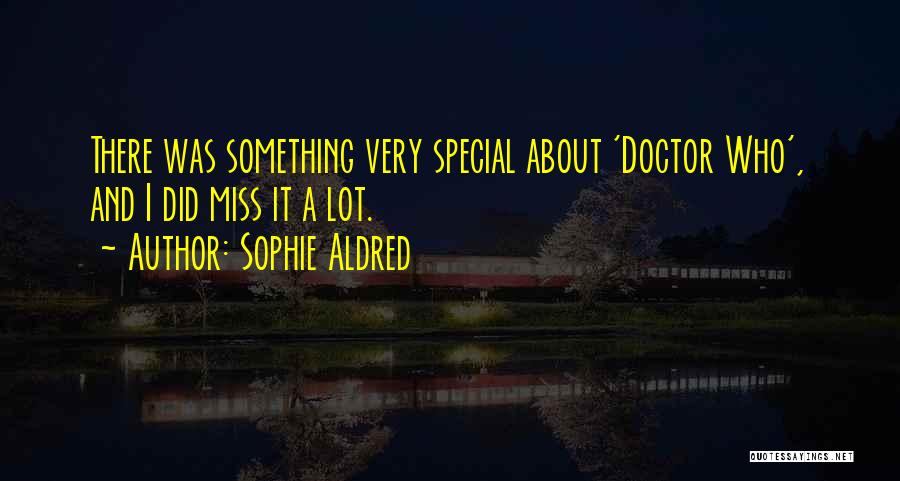 Someone Special To Miss Quotes By Sophie Aldred
