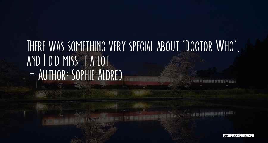 Someone Special You Miss Quotes By Sophie Aldred