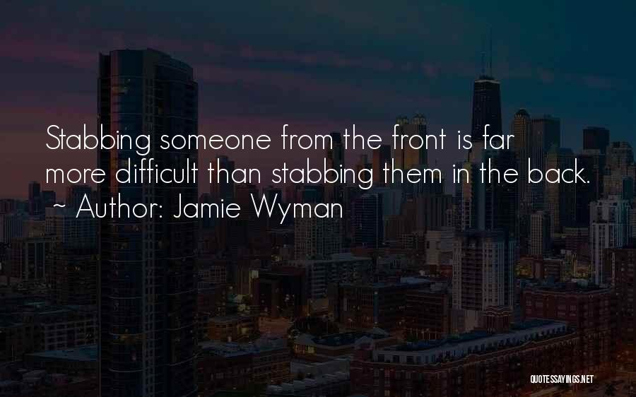 Someone Stabbing You In The Back Quotes By Jamie Wyman