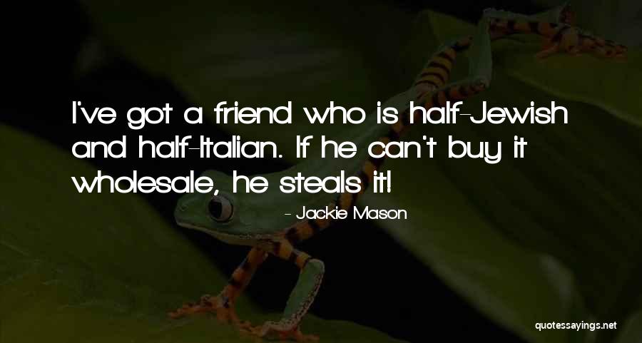 Someone Stealing Your Best Friend Quotes By Jackie Mason