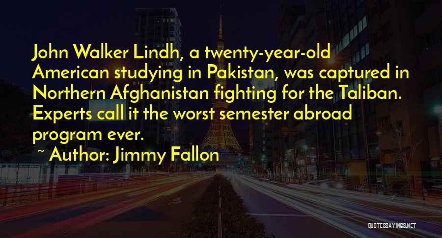 Someone Studying Abroad Quotes By Jimmy Fallon