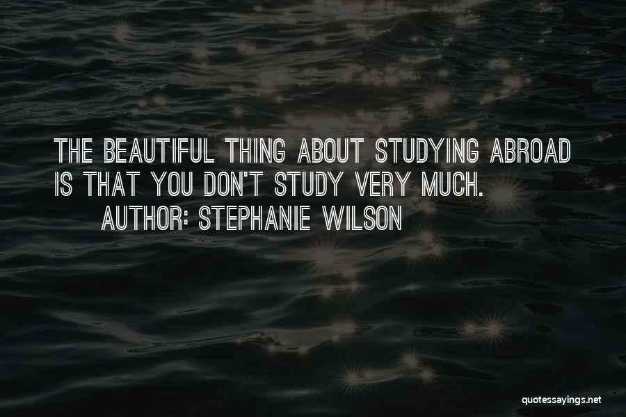 Someone Studying Abroad Quotes By Stephanie Wilson