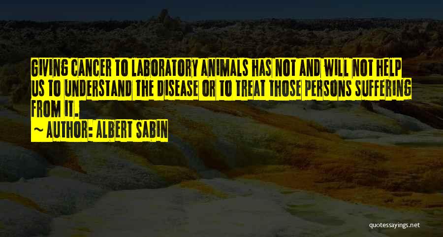 Someone Suffering From Cancer Quotes By Albert Sabin