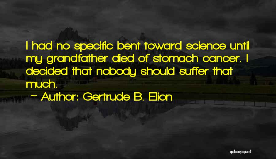 Someone Suffering From Cancer Quotes By Gertrude B. Elion