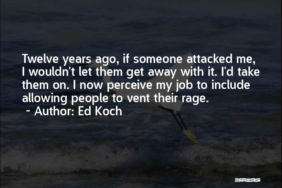 Someone Take Me Away Quotes By Ed Koch