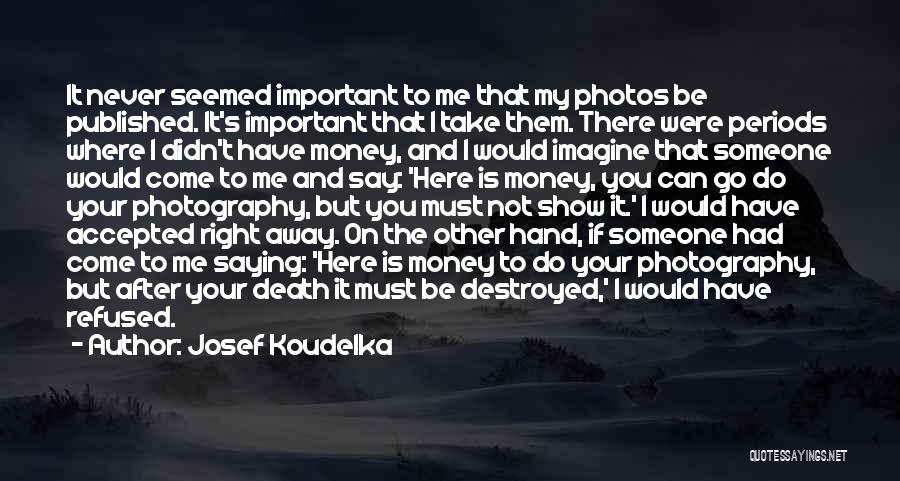 Someone Take Me Away Quotes By Josef Koudelka