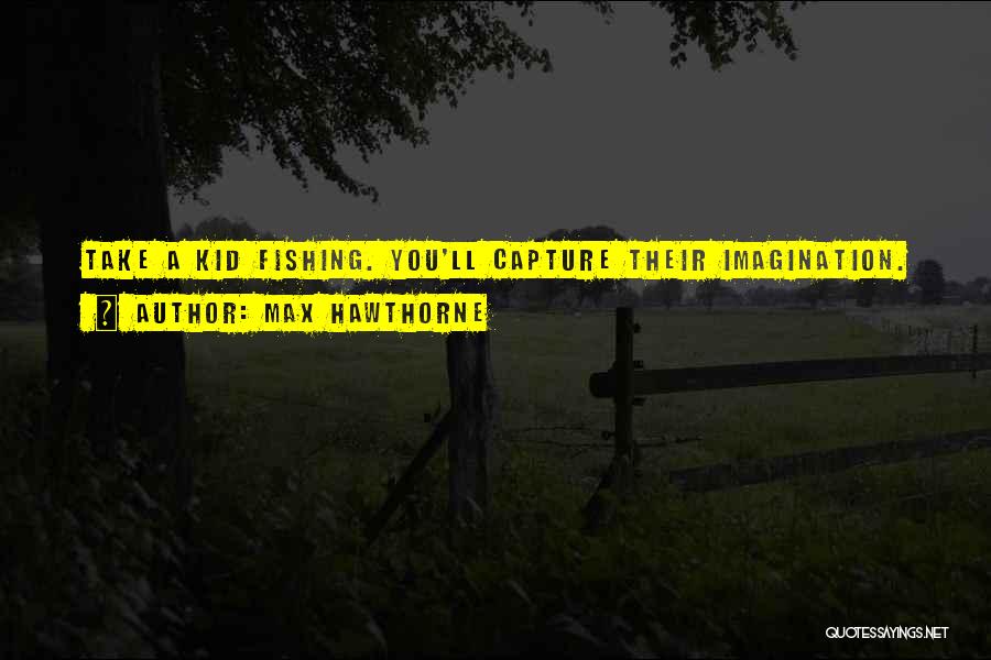 Someone Take Me Fishing Quotes By Max Hawthorne