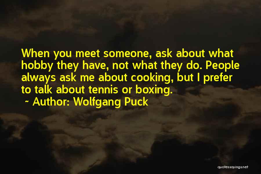 Someone Talk To Me Quotes By Wolfgang Puck