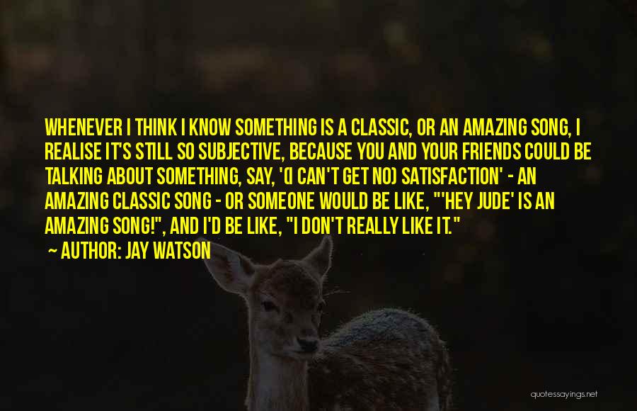 Someone Talking About You Quotes By Jay Watson