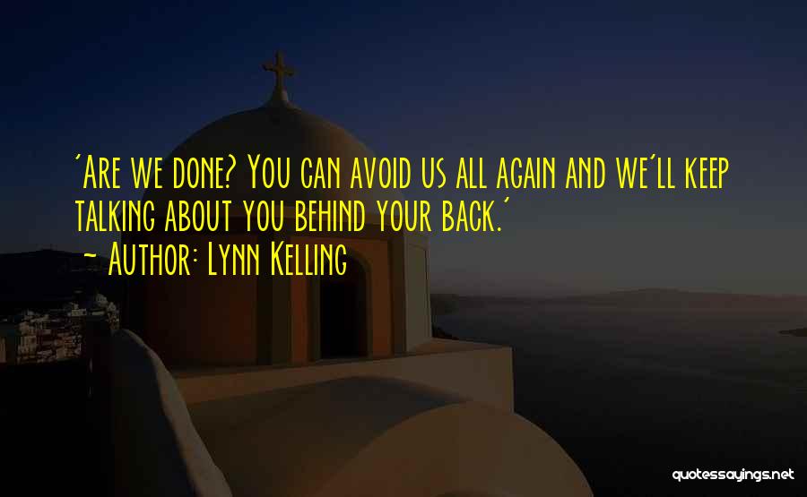 Someone Talking Behind My Back Quotes By Lynn Kelling