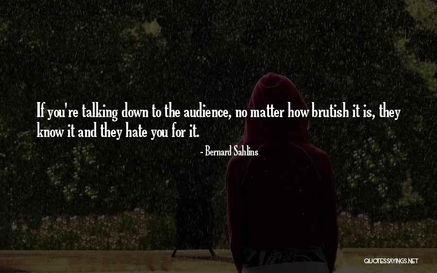 Someone Talking Down To You Quotes By Bernard Sahlins