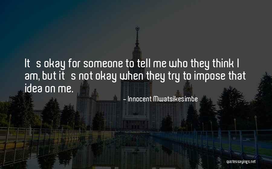 Someone Tell Me Quotes By Innocent Mwatsikesimbe Someone Tell Me Quotes By Innocent Mwatsikesimbe