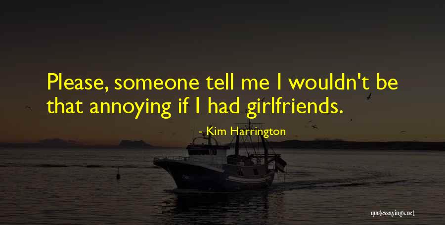 Someone Tell Me Quotes By Kim Harrington Someone Tell Me Quotes By Kim Harrington