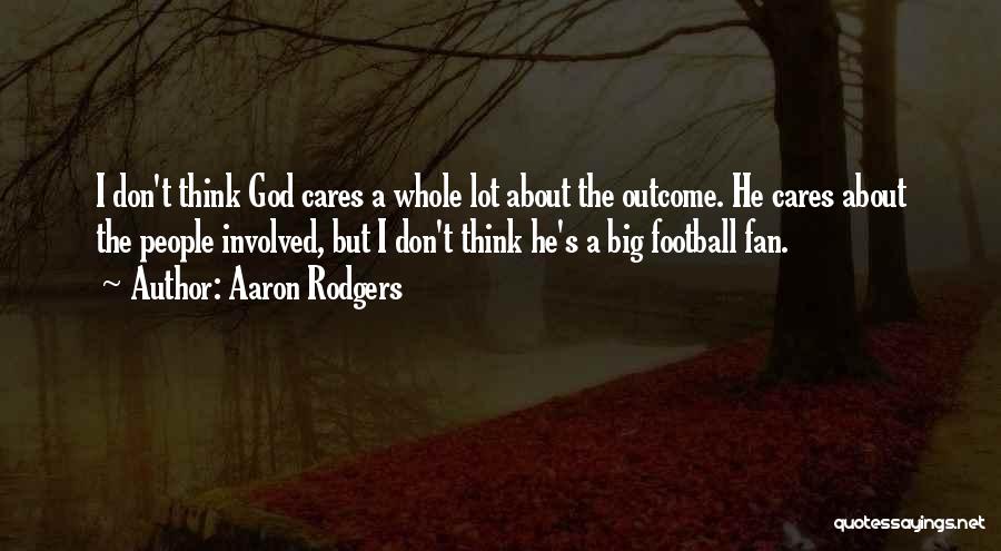 Someone That Cares About You Quotes By Aaron Rodgers