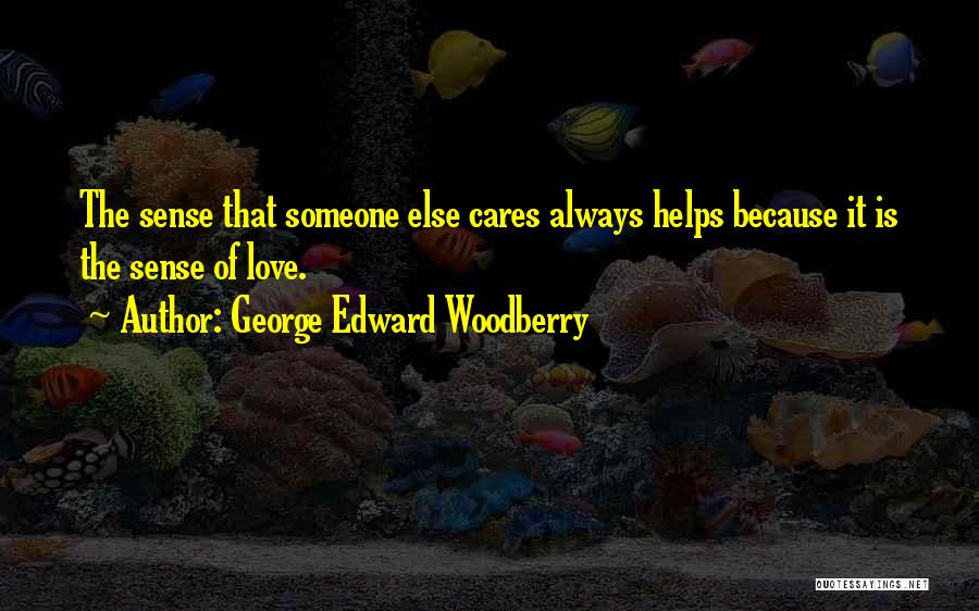 Someone That Cares Quotes By George Edward Woodberry