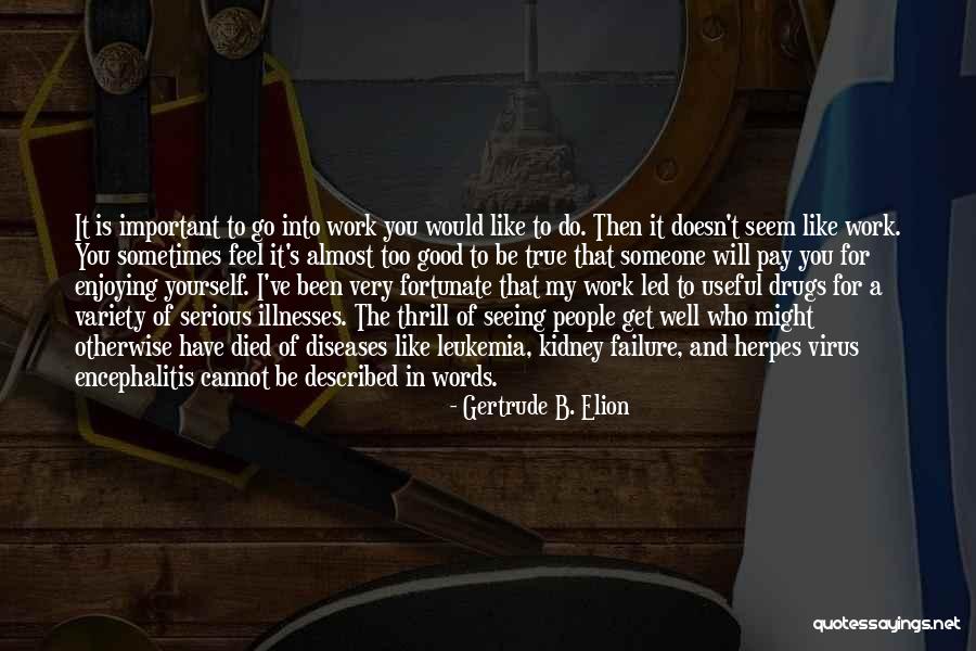 Someone That Died Quotes By Gertrude B. Elion Someone That Died Quotes By Gertrude B. Elion