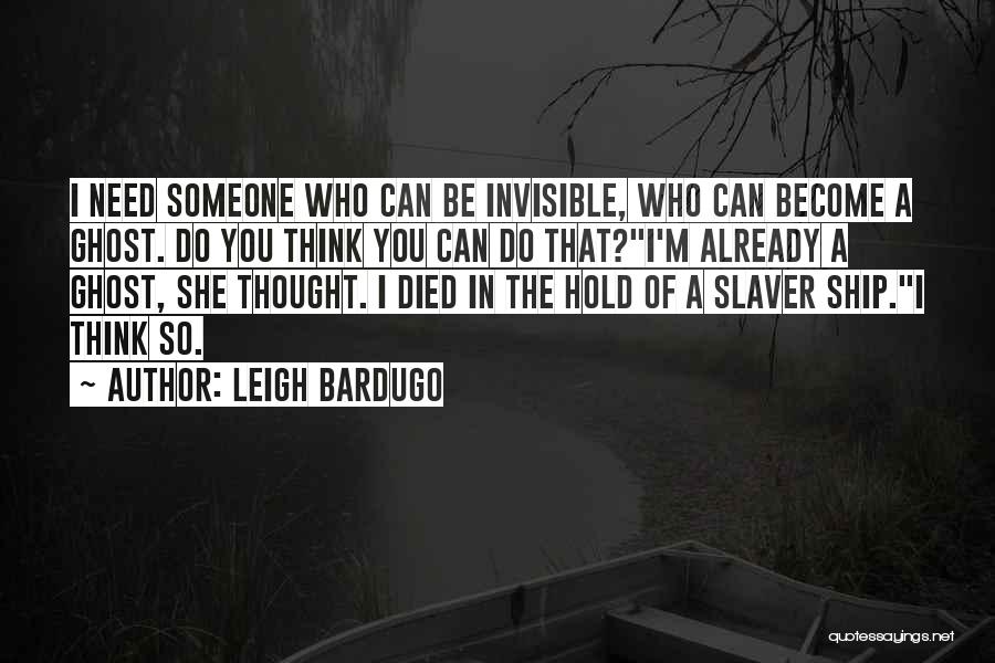 Someone That Died Quotes By Leigh Bardugo