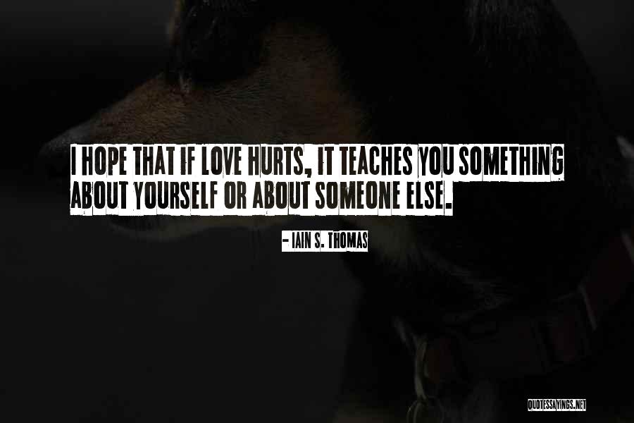 Someone That Hurts You Quotes By Iain S. Thomas