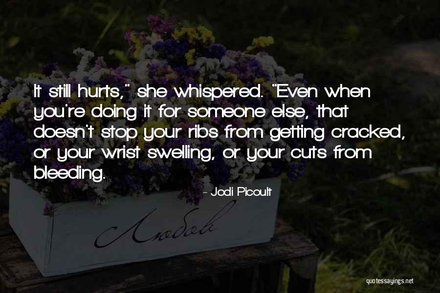 Someone That Hurts You Quotes By Jodi Picoult