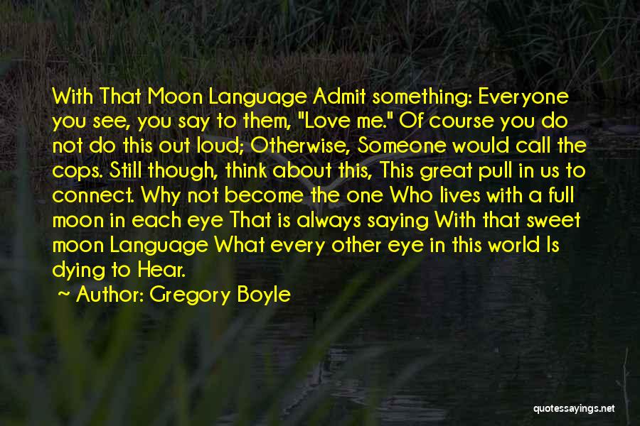 Someone That Is Dying Quotes By Gregory Boyle