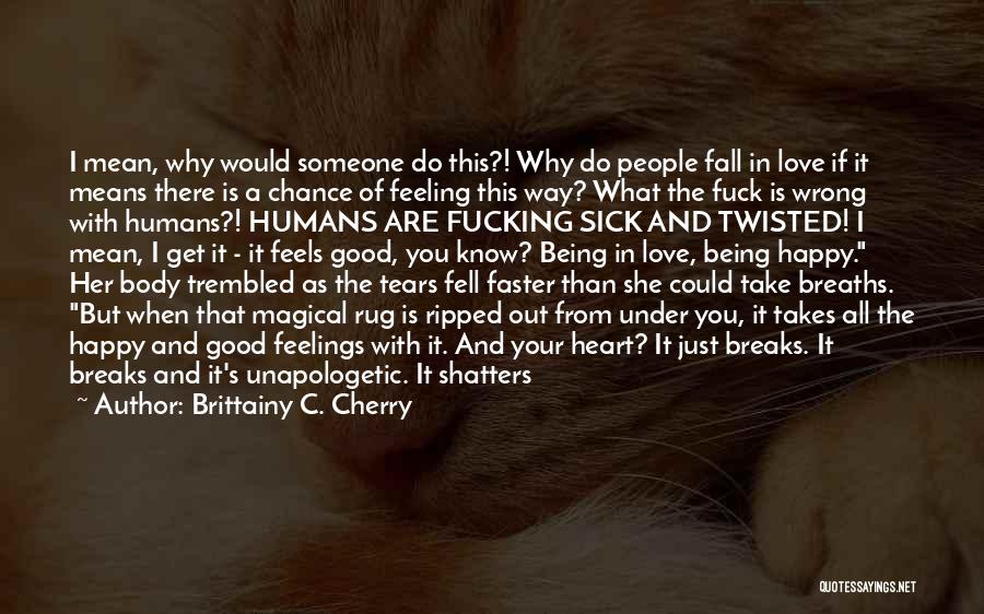 Someone That Is Sick Quotes By Brittainy C. Cherry