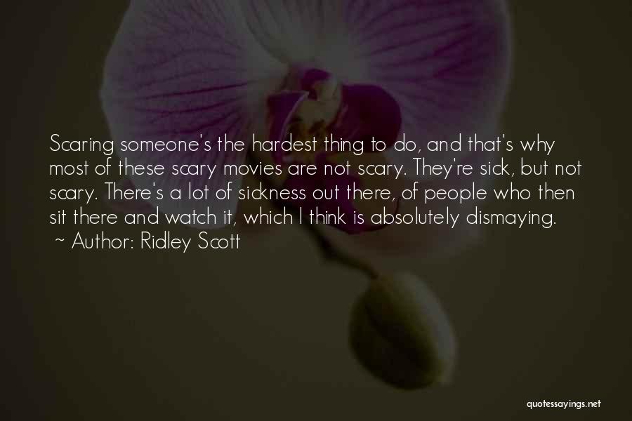 Someone That Is Sick Quotes By Ridley Scott